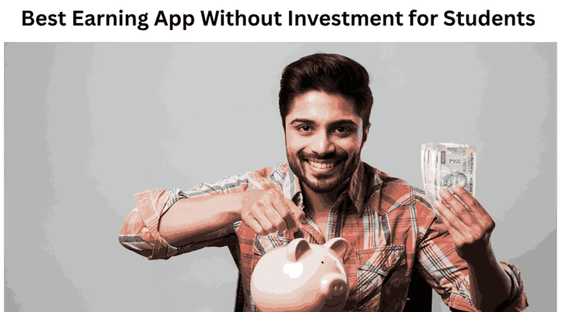 Best Earning App Without Investment for Students